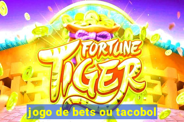 jogo de bets ou tacobol